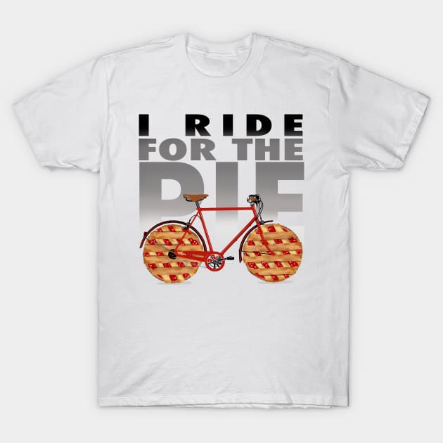 I ride for the pie not the exercise T-Shirt by Crooked Skull